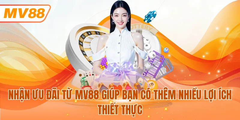 Nhận ưu đãi từ MV88 giúp bạn có thêm nhiều lợi ích thiết thực