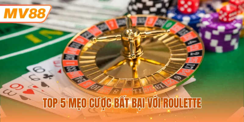 Top 5 mẹo cược bất bại với Roulette
