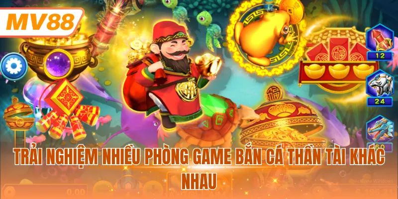 Trải nghiệm nhiều phòng game bắn cá Thần Tài khác nhau